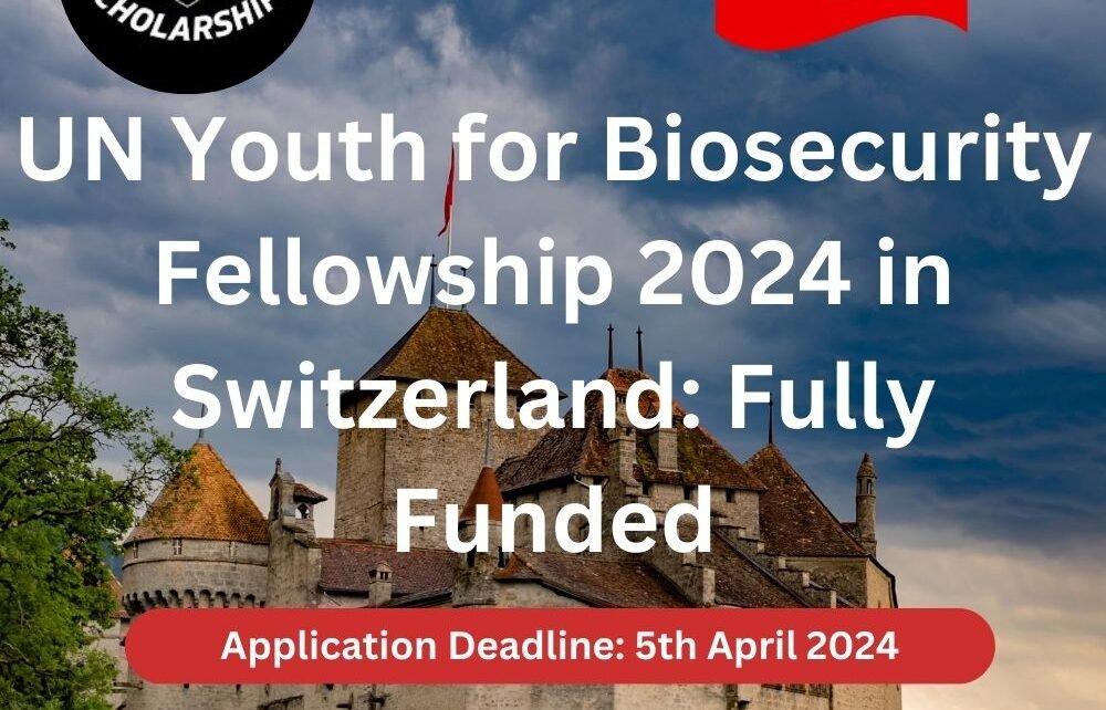 UN Youth for Biosecurity Fellowship 2024 in Switzerland: Fully Funded