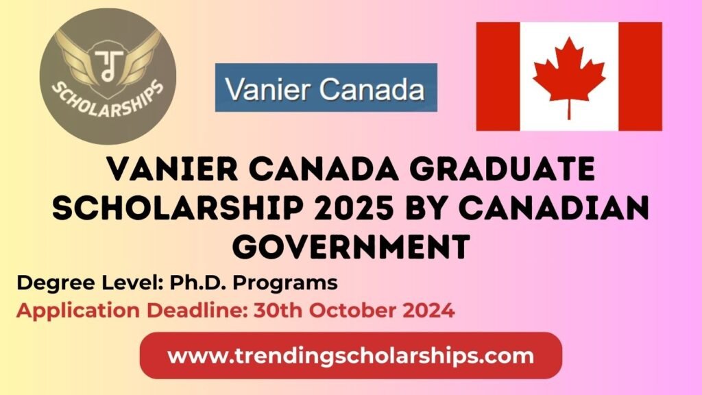 Vanier Canada Graduate Scholarship 2025 by Canadian Government