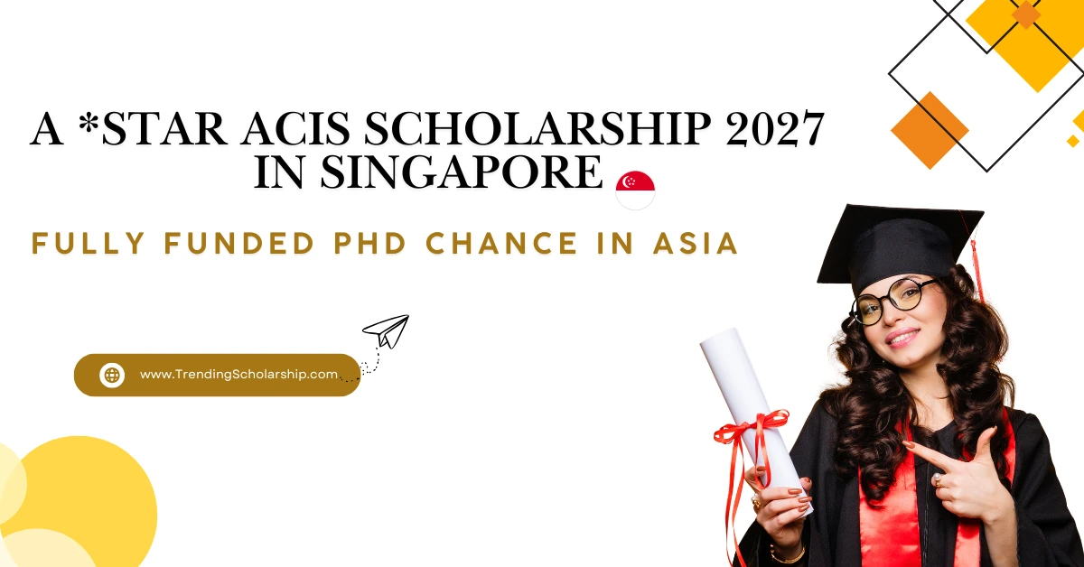 A*STAR ACIS Scholarship 2027 for International Students in Singapore
